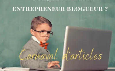 Organisation d’un carnaval d’articles autour du sujet « Pourquoi devenir entrepreneur blogueur ? »
